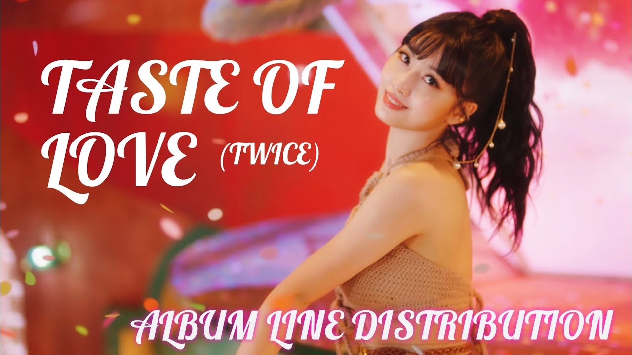 Taste Of Love Twice Album Line Distribution Twice Tasteoflove Youtube Taste Of Love Twice Album Line Distribution Twice Tasteoflove Youtube