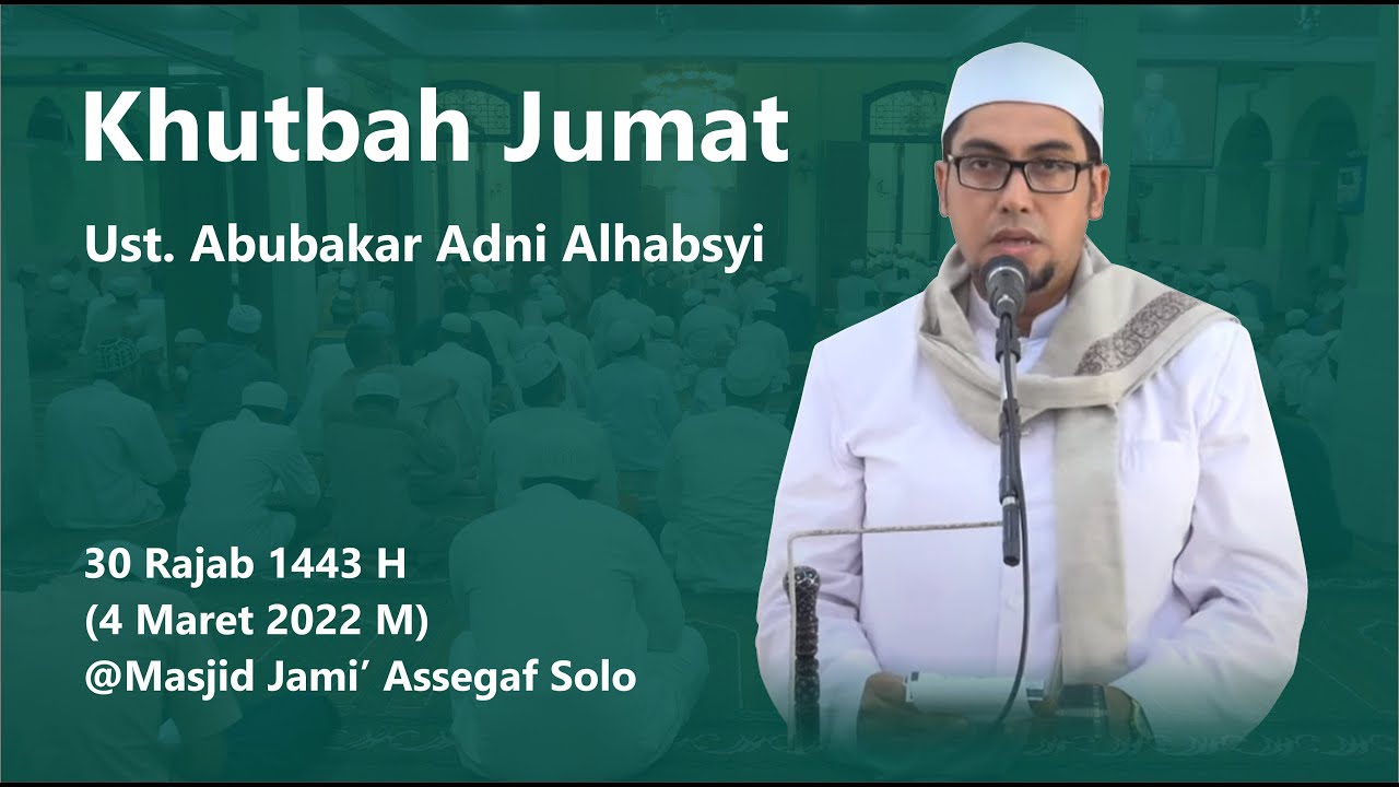 Khutbah Jum'at | Khotib | Ustadz Abubakar Adni Alhabsyi | Masjid Jami' Assegaaf Surakarta 04/03/2022