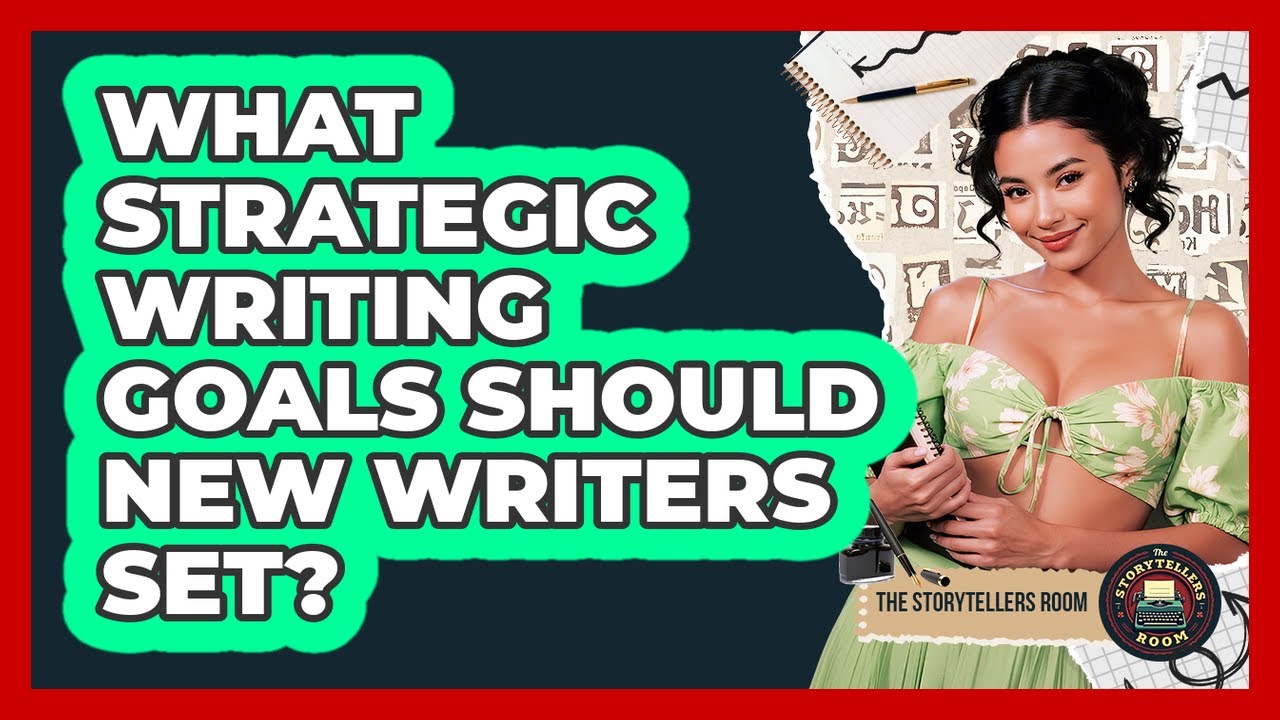 What Strategic Writing Goals Should New Writers Set? - The Storytellers Room