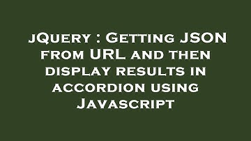 jQuery : Getting JSON from URL and then display results in accordion using Javascript