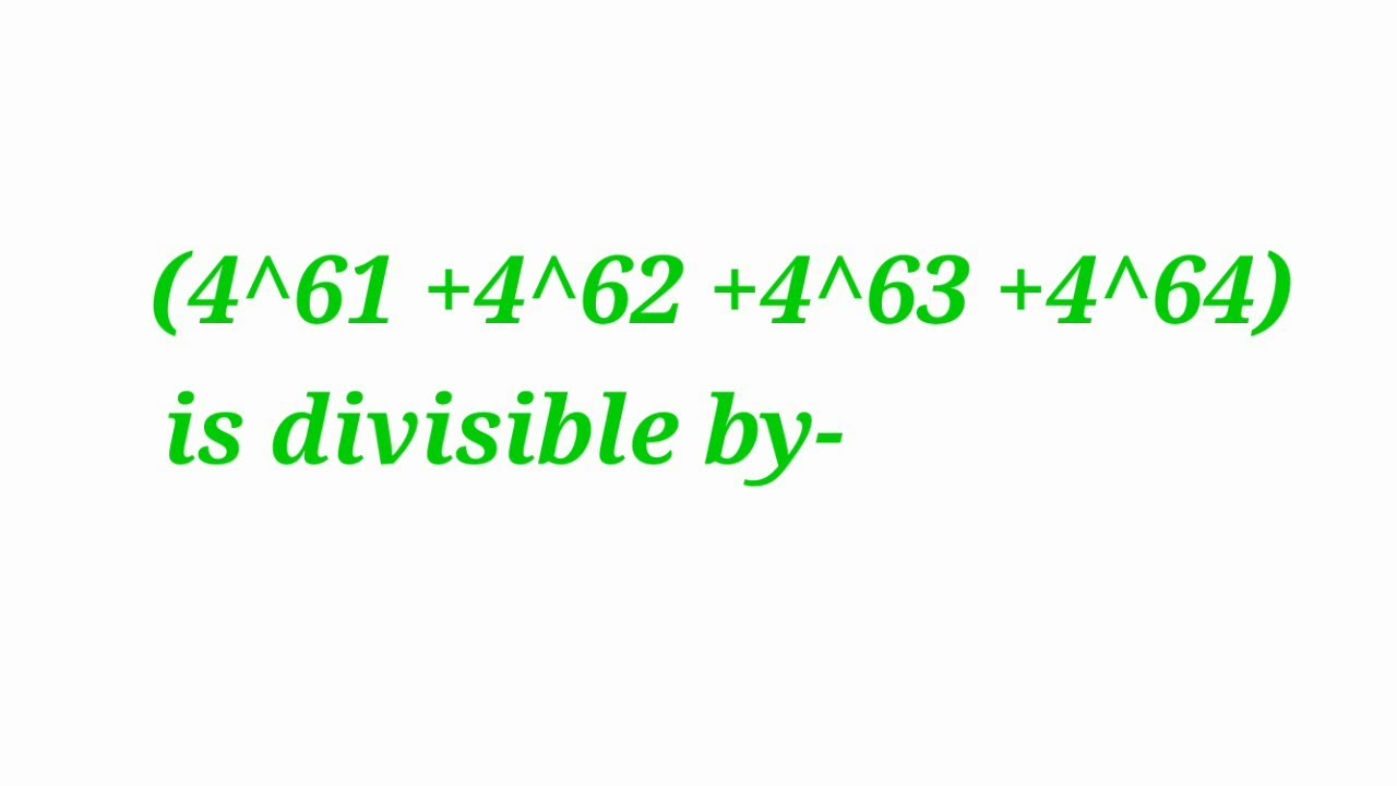 4^61+4^62+4^63+4^64 is divisible by part11 YouTube