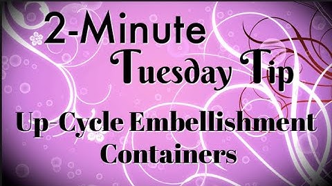Simply Simple 2-MINUTE TUESDAY TIP - Up-Cycle Embellishment Containers by Connie Stewart