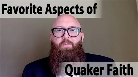 A Few Favorite Aspects of Quaker Faith and Practice