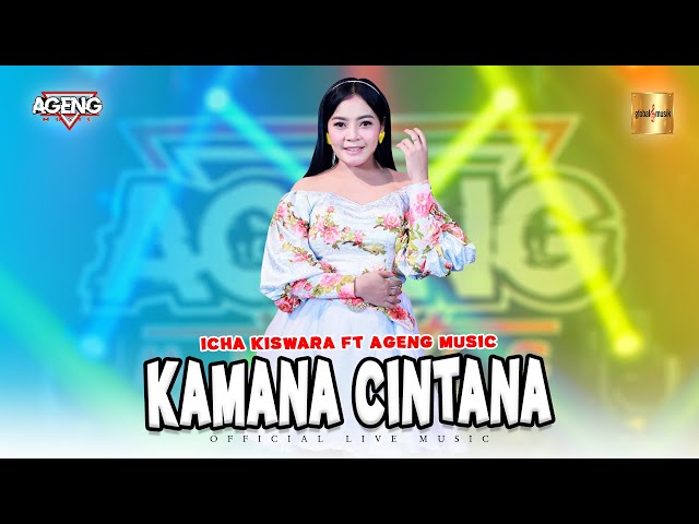 Icha Kiswara ft Ageng Music - Kamana Cintana (Official Live Music) class=