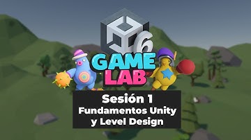 Game Lab | Sesión 01 | Fundamentos Unity y Level Design
