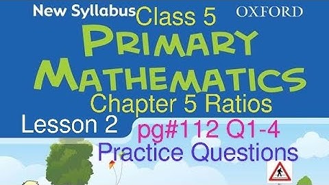 Chapter 5 lesson 2: Ratios|Practice Questions pg#112 Q1-4 |New Syllabus Primary Mathematics Book 5 |