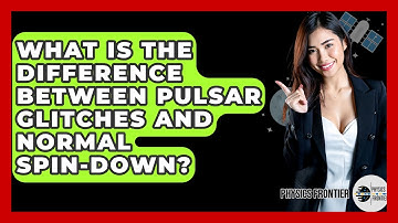 What Is The Difference Between Pulsar Glitches And Normal Spin-Down? - Physics Frontier