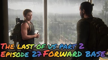 The last of us part 2 episode 27 forward base