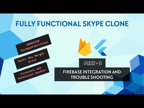 Part 2 - Integrating Firebase and Trouble Shooting | Skype Clone in Flutter