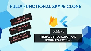 Part 2 - Integrating Firebase and Trouble Shooting | Skype Clone in Flutter