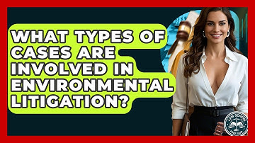 What Types Of Cases Are Involved In Environmental Litigation? - Law School Prep Hub