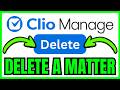 How To DELETE A MATTER In Clio Manage (QUICK & EASY) 2026