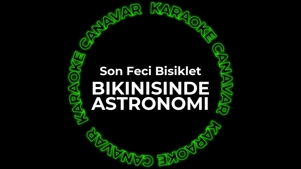 Bikinisinde Astronomi – Son Feci Bisiklet karaoke videosu