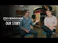 The EVERGOODS Story