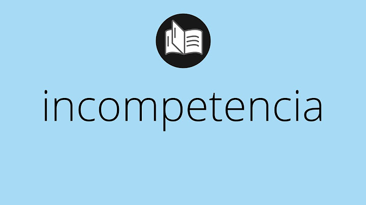 Que significa INCOMPETENCIA • incompetencia SIGNIFICADO • incompetencia DEFINICIÓN