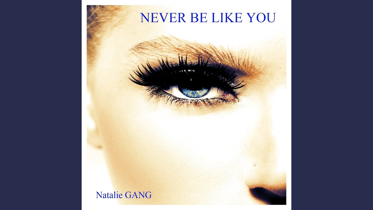 Like you песня слушать. Natalie gang фото. Never be like you.