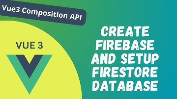94. Create a Firebase Project & Create App. Setup Firestore Database in Vue Composition API - Vue 3