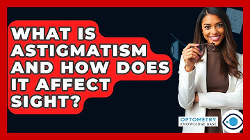 What Is Astigmatism And How Does It Affect Sight? - Optometry Knowledge Base