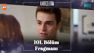 Kardeşlerim 101. Bölüm Fragmanı