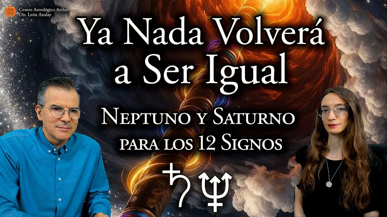 Ya Nada Volverá a Ser Igual - Neptuno y Saturno para los 12 Signos