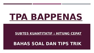 BAHAS SOAL DAN TIPS TRIK MENGERJAKAN SOAL TPA BAPPENAS HITUNG CEPAT #tpabappenas