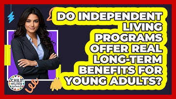 Do Independent Living Programs Offer Real Long-term Benefits For Young Adults?
