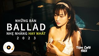 NHỮNG BẢN BALLAD NHẠC TRẺ NHẸ NHÀNG THƯ GIÃN HAY NHẤT 2023 #23 #ballad #nhạctrẻhay