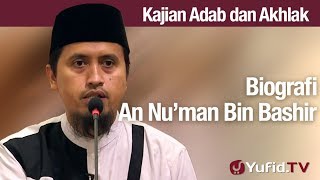 Kajian Akhlak #141: Biografi An Numan Bin Bashir - Ustadz Abdullah Zaen, Lc., MA