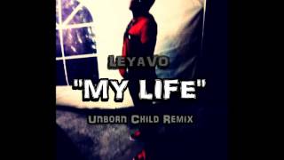 Leyavo - My Life [Unborn Child Riddim]