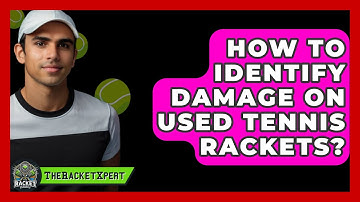 How To Identify Damage On Used Tennis Rackets? - The Racket Xpert