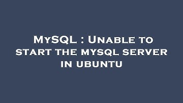 MySQL : Unable to start the mysql server in ubuntu