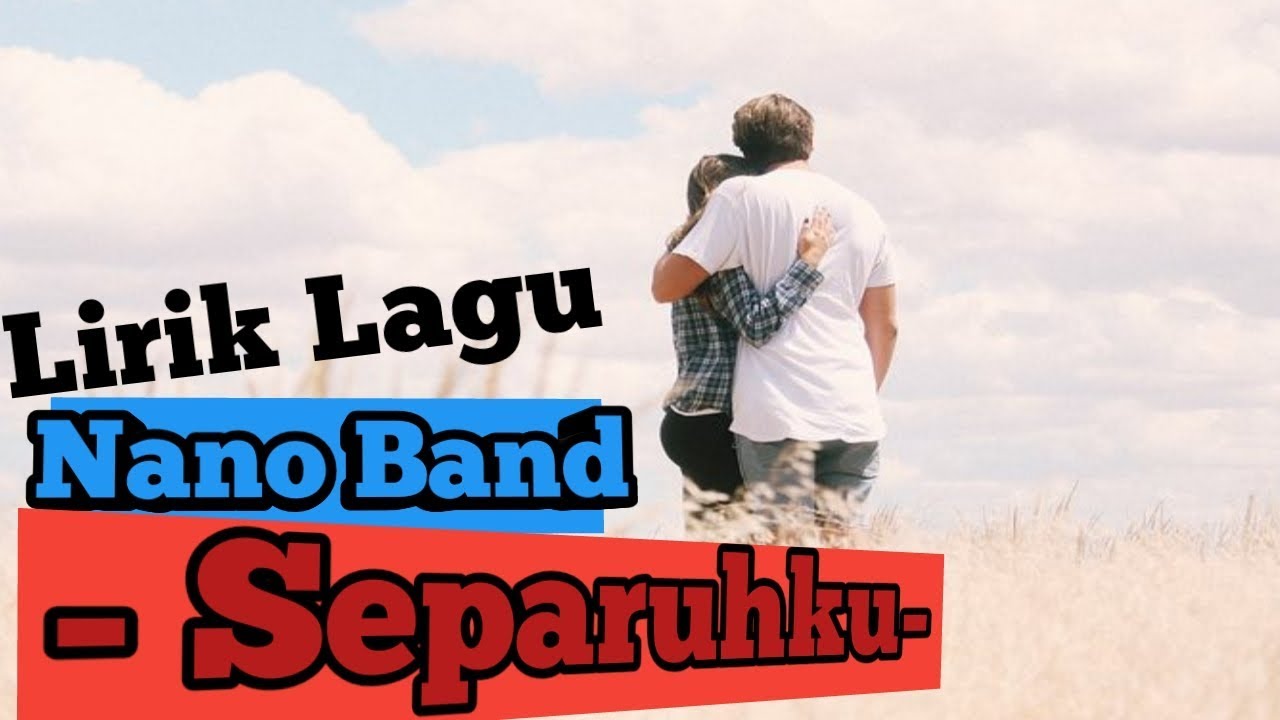TERBARU! Lirik Lagu Nano Band Separuhku YouTube