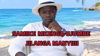 SAMIKE MKENGA UJUMBE JILANGA BHANYIIII