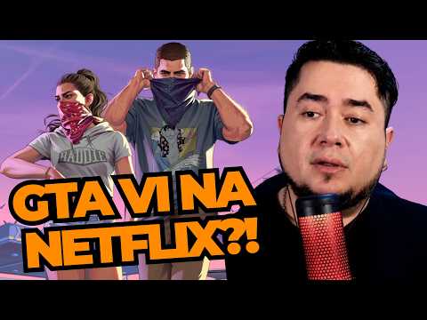 Vou ter que assinar a NETFLIX pra ver GTA VI?