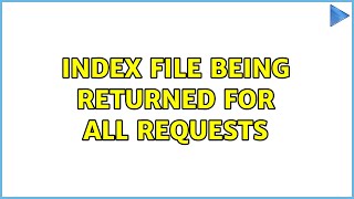 Index File Being Returned For All Requests