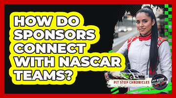 How Do Sponsors Connect With NASCAR Teams?