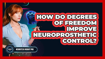 How Do Degrees Of Freedom Improve Neuroprosthetic Control? - Neurotech Insight Pro