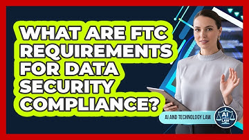 What Are FTC Requirements For Data Security Compliance?