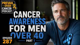 Cancer Awareness For Men Over 40 - Part 1