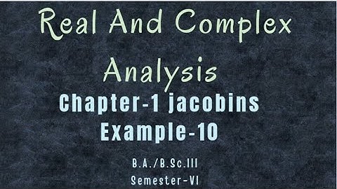 Jacobins Unit 1 Real And Complex Analysis Math | for B.Sc 3rd year 6th semester || example 10 | kuk