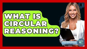 What Is Circular Reasoning? - Psychological Clarity