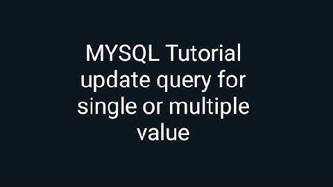 MYSQL Tutorial update query for  single or multiple value