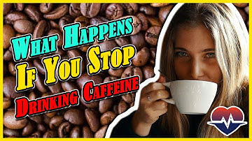 What Happens If You Stop Drinking Caffeine? - The health Yard