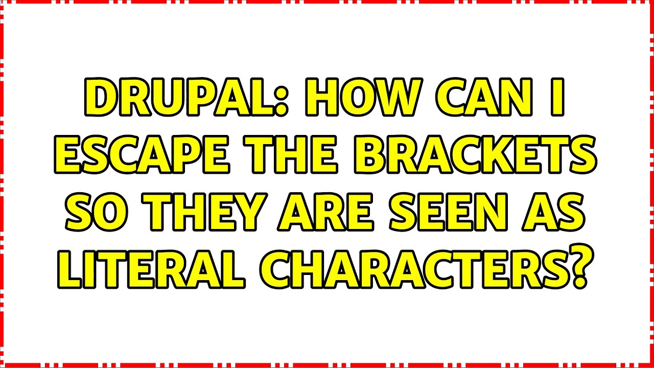 Drupal How can I escape the brackets so they are seen as literal