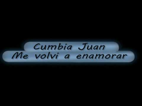 Cumbia Juan - Me volvi a Enamorar