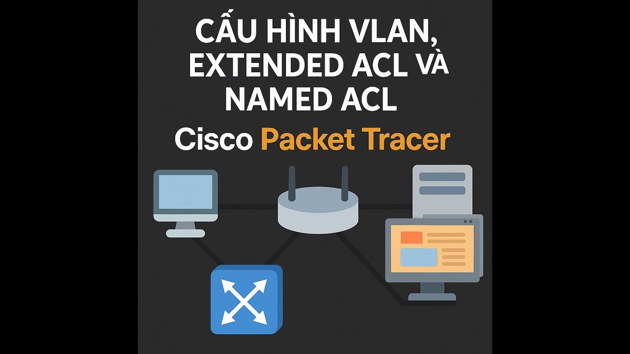 Triển khai Extended ACL & Named ACL trên Cisco Packet Tracer - YouTube