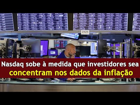 Nasdaq sobe à medida que investidores se concentram nos dados da inflação  | DRM News Portuguese