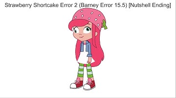 Strawberry Shortcake Error 2 (Barney Error 15.5) [Nutshell Ending] {Fixed Version}