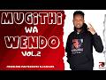MUGITHI WA WENDO MIX BY DJ RANJOZ VOL 2 Trending Samidoh Kikuyu Mugithimusic Josegatutura
