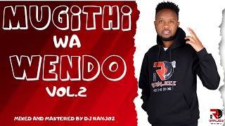 MUGITHI WA WENDO MIX BY DJ RANJOZ 💥🔥 VOL 2 #trending #samidoh #kikuyu  #mugithimusic  #josegatutura